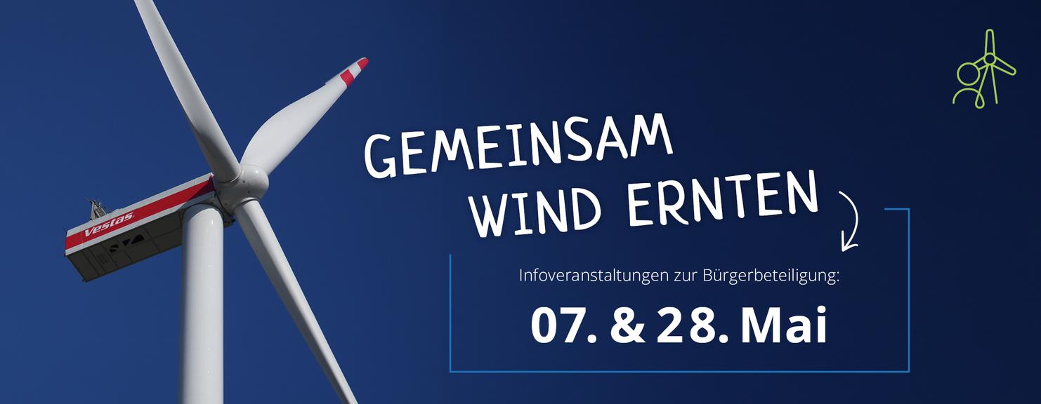 Nahaufnahme einer Windkraftanlage vor einem blauen Hintergrund, mit dem Text: &bdquo;Gemeinsam Wind ernten, Infovaranstaltungen: 07. & 28. Mai.&ldquo;